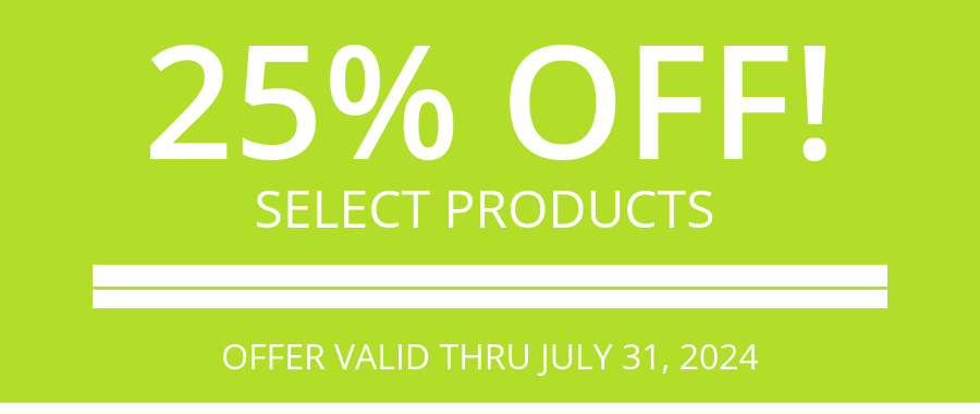 25% OFF SELECT PRODUCTS | OFFER VALID THRU JULY 31, 2024